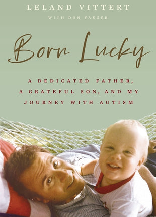 Born Lucky: A Dedicated Father, a Grateful Son, and My Journey with Autism - Ingram