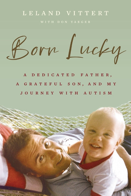 Born Lucky: A Dedicated Father, a Grateful Son, and My Journey with Autism - Ingram