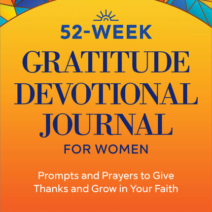 52-Week Gratitude Devotional Journal for Women: Prompts and Prayers to Give Thanks and Grow in Your Faith - Ingram