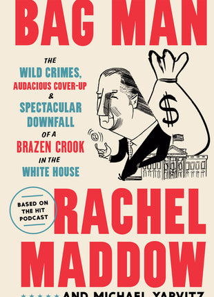 Bag Man: The Wild Crimes, Audacious Cover-Up, and Spectacular Downfall of a Brazen Crook in the White House - Ingram