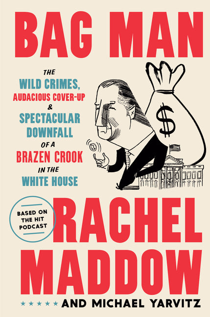 Bag Man: The Wild Crimes, Audacious Cover-Up, and Spectacular Downfall of a Brazen Crook in the White House - Ingram