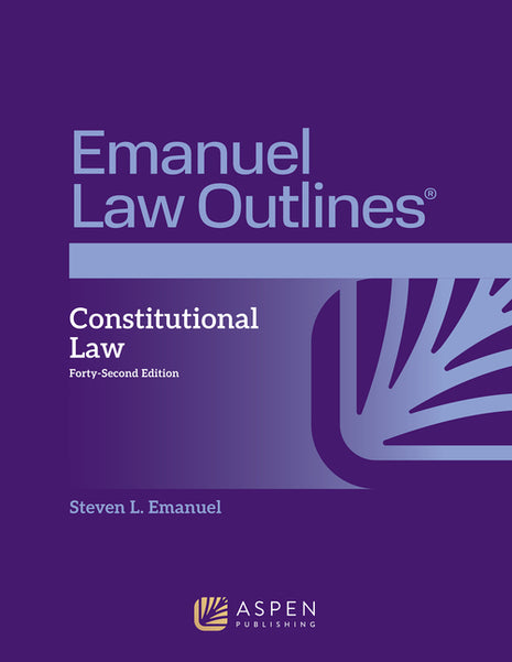 Emanuel Law Outlines for Constitutional Law (Forty-Second) - Ingram