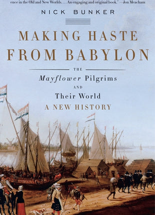 Making Haste from Babylon: The Mayflower Pilgrims and Their World: A New History - Ingram