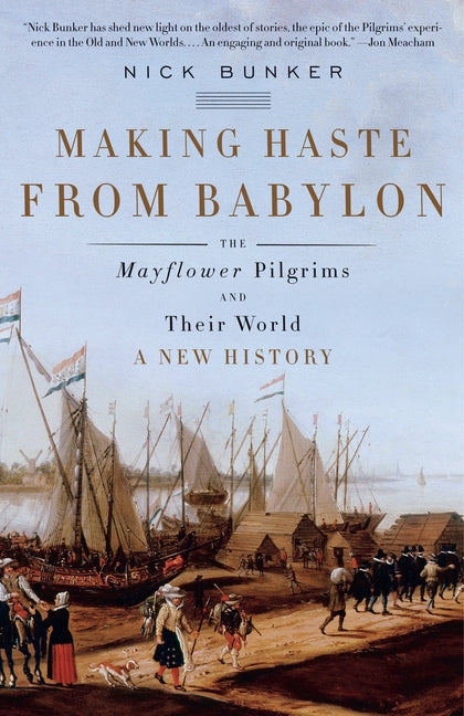 Making Haste from Babylon: The Mayflower Pilgrims and Their World: A New History - Ingram