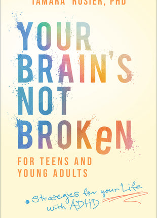 Your Brain's Not Broken for Teens and Young Adults: Strategies for Your Life with ADHD - Ingram