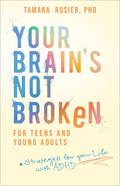 Your Brain's Not Broken for Teens and Young Adults: Strategies for Your Life with ADHD - Ingram