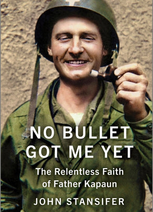 No Bullet Got Me Yet: The Relentless Faith of Father Kapaun (Original) - Ingram