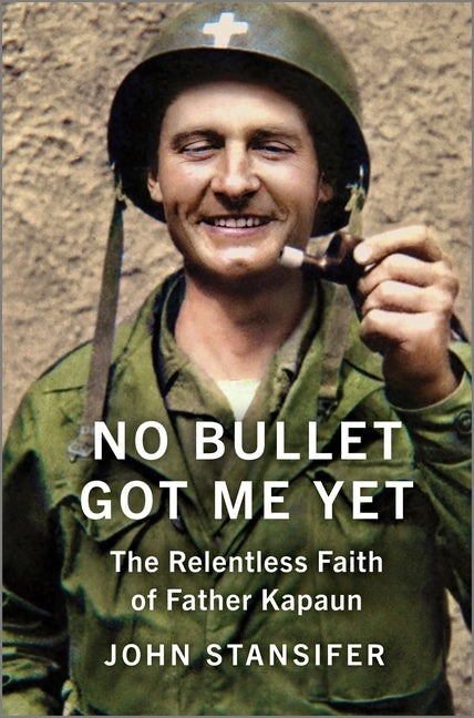 No Bullet Got Me Yet: The Relentless Faith of Father Kapaun (Original) - Ingram