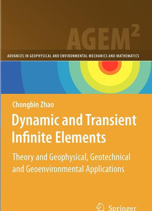 Dynamic and Transient Infinite Elements: Theory and Geophysical, Geotechnical and Geoenvironmental Applications (2009) - Ingram
