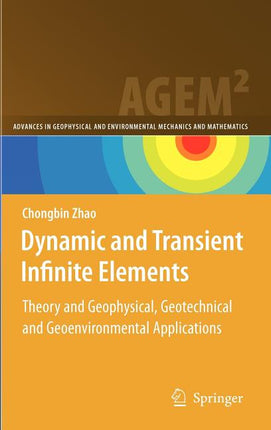 Dynamic and Transient Infinite Elements: Theory and Geophysical, Geotechnical and Geoenvironmental Applications (2009) - Ingram