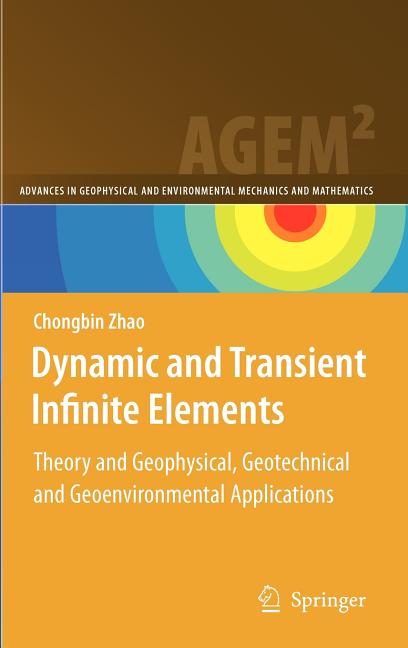 Dynamic and Transient Infinite Elements: Theory and Geophysical, Geotechnical and Geoenvironmental Applications (2009) - Ingram