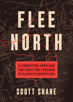 Flee North: A Forgotten Hero and the Fight for Freedom in Slavery's Borderland - Ingram