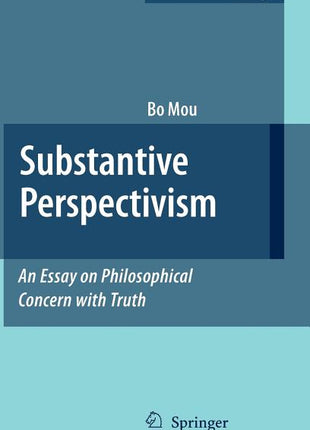 Substantive Perspectivism: An Essay on Philosophical Concern with Truth (2009) - Ingram