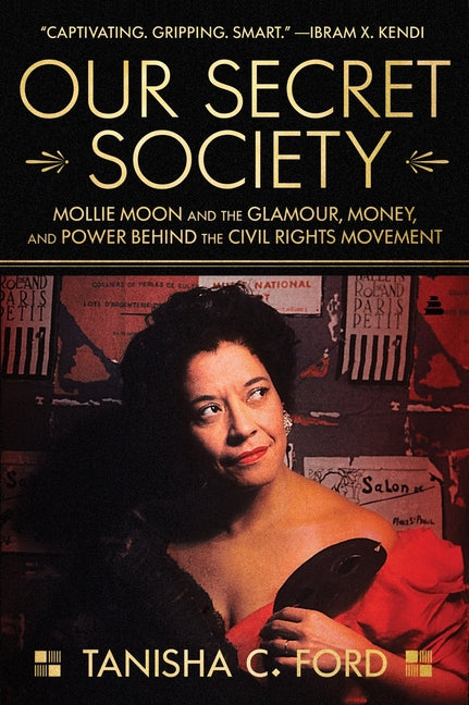Our Secret Society: Mollie Moon and the Glamour, Money, and Power Behind the Civil Rights Movement - Ingram