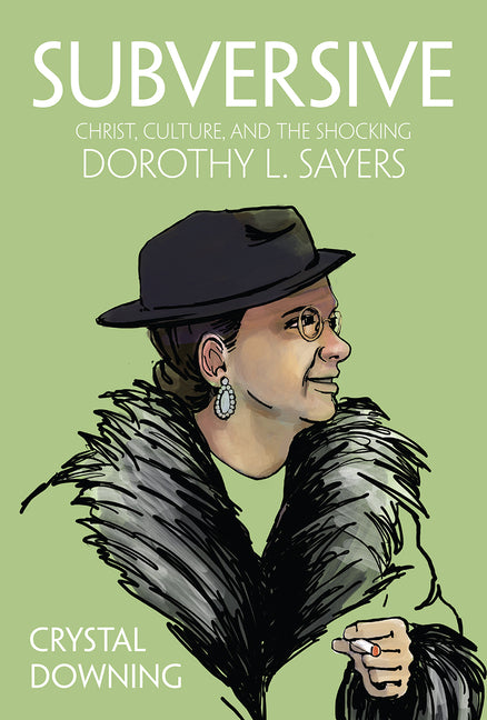 Subversive: Christ, Culture, and the Shocking Dorothy L. Sayers - Ingram