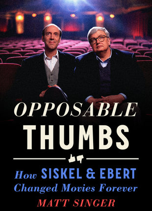Opposable Thumbs: How Siskel & Ebert Changed Movies Forever - Ingram