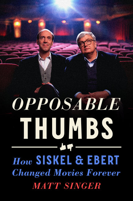 Opposable Thumbs: How Siskel & Ebert Changed Movies Forever - Ingram