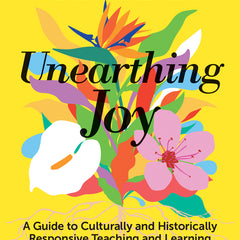 Unearthing Joy: A Guide to Culturally and Historically Responsive Curriculum and Instruction - Ingram