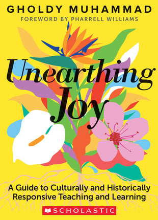 Unearthing Joy: A Guide to Culturally and Historically Responsive Curriculum and Instruction - Ingram