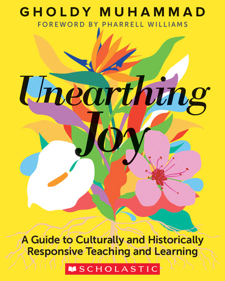 Unearthing Joy: A Guide to Culturally and Historically Responsive Curriculum and Instruction - Ingram