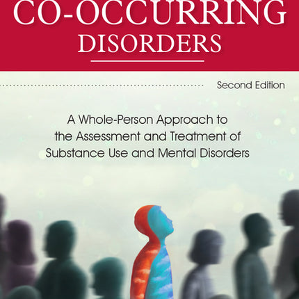 Co-Occurring Disorders: A Whole-Person Approach to the Assessment and Treatment of Substance Use and Mental Disorders (2nd Edition) - Ingram