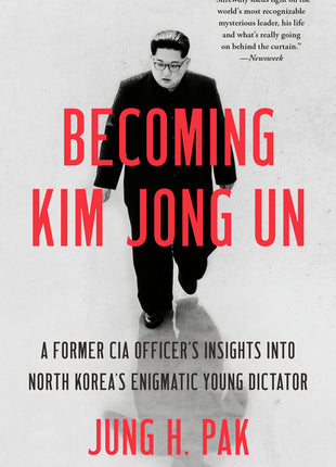 Becoming Kim Jong Un: A Former CIA Officer's Insights into North Korea's Enigmatic Young Dictator - Ingram