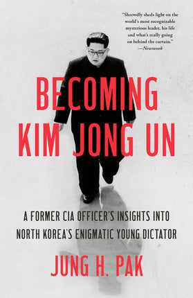 Becoming Kim Jong Un: A Former CIA Officer's Insights into North Korea's Enigmatic Young Dictator - Ingram