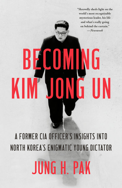 Becoming Kim Jong Un: A Former CIA Officer's Insights into North Korea's Enigmatic Young Dictator - Ingram