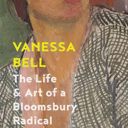 Vanessa Bell: The Life and Art of a Bloomsbury Radical - Ingram