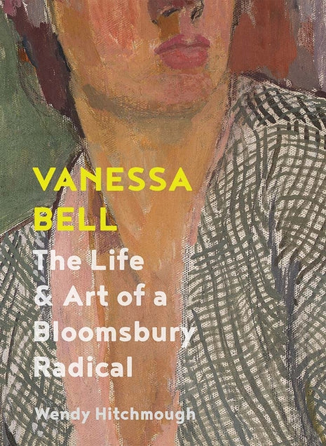 Vanessa Bell: The Life and Art of a Bloomsbury Radical - Ingram