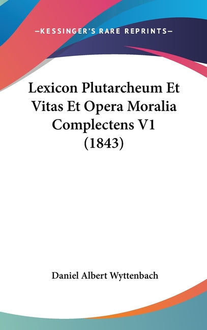 Lexicon Plutarcheum Et Vitas Et Opera Moralia Complectens V1 (1843) - Ingram