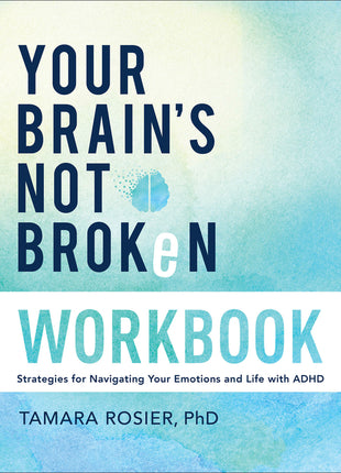 Your Brain's Not Broken Workbook: Strategies for Navigating Your Emotions and Life with ADHD - Ingram