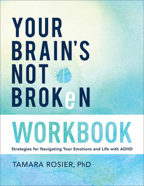 Your Brain's Not Broken Workbook: Strategies for Navigating Your Emotions and Life with ADHD - Ingram