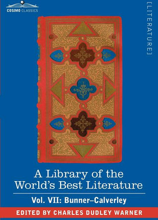 Library of the World's Best Literature - Ancient and Modern - Vol. VII (Forty-Five Volumes); Bunner - Calverley - Ingram
