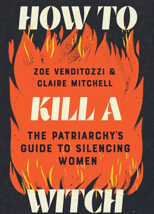 How to Kill a Witch: The Patriarchy's Guide to Silencing Women - Ingram