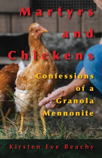 Martyrs and Chickens: Confessions of a Granola Mennonite - Ingram