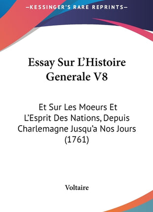 Essay Sur L'Histoire Generale V8: Et Sur Les Moeurs Et L'Esprit Des Nations, Depuis Charlemagne Jusqu'a Nos Jours (1761) - Ingram