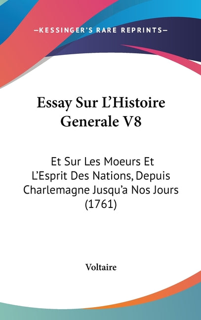 Essay Sur L'Histoire Generale V8: Et Sur Les Moeurs Et L'Esprit Des Nations, Depuis Charlemagne Jusqu'a Nos Jours (1761) - Ingram