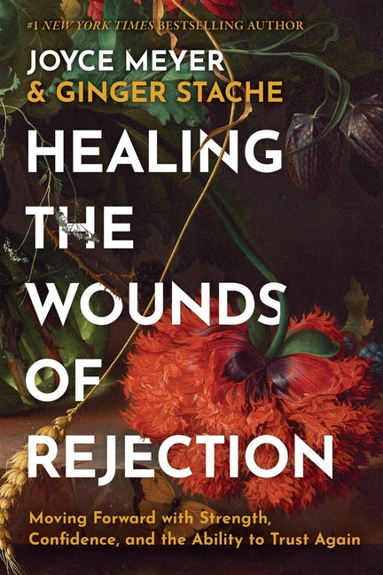 Healing the Wounds of Rejection: Moving Forward with Strength, Confidence, and the Ability to Trust Again - Ingram