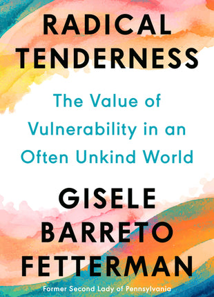Radical Tenderness: The Value of Vulnerability in an Often Unkind World - Ingram