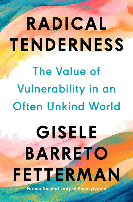 Radical Tenderness: The Value of Vulnerability in an Often Unkind World - Ingram