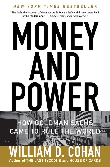 Money and Power: How Goldman Sachs Came to Rule the World - Ingram
