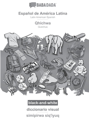 Español de América Latina - Qhichwa, diccionario visual, BW: BABADADA Latin American Spanish - Quechua, visual dictionary, BW - Ingram