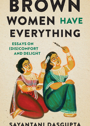 Brown Women Have Everything: Essays on (Dis)Comfort and Delight - Ingram