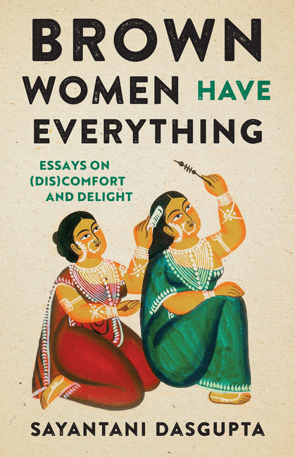 Brown Women Have Everything: Essays on (Dis)Comfort and Delight - Ingram