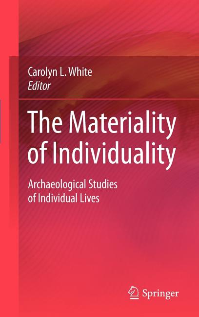 Materiality of Individuality: Archaeological Studies of Individual Lives (2009) - Ingram