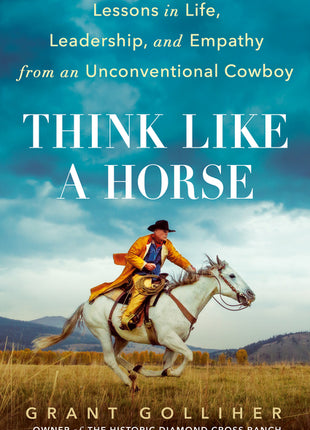 Think Like a Horse: Lessons in Life, Leadership, and Empathy from an Unconventional Cowboy - Ingram