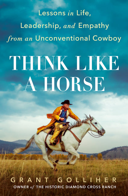 Think Like a Horse: Lessons in Life, Leadership, and Empathy from an Unconventional Cowboy - Ingram