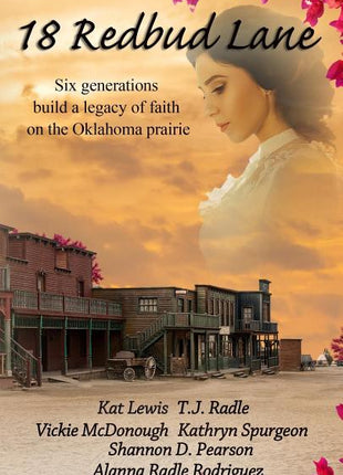 18 Redbud Lane: Six Generations Build a Legacy of Faith on the Oklahoma Prairie - Ingram