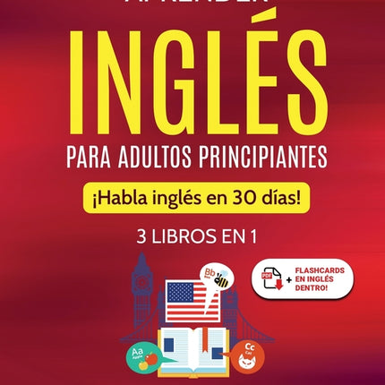 Aprender inglés para adultos principiantes: 3 libros en 1: ¡Habla inglés en 30 días! - Ingram